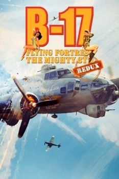 B-17 Flying Fortress: The Mighty 8th Redux