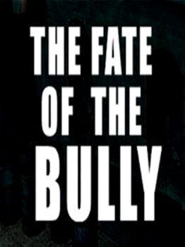 THE FATE OF THE BULLY