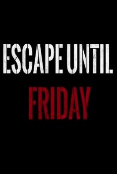 Escape until Friday