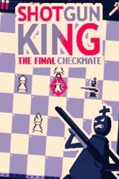 Shotgun King: The Final Checkmate