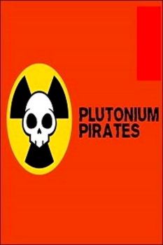 Plutonium Pirates