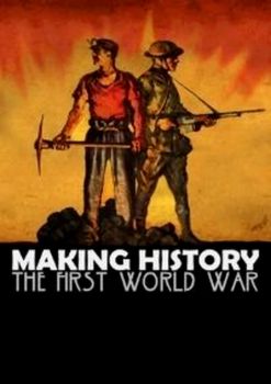 Making History: The First World War